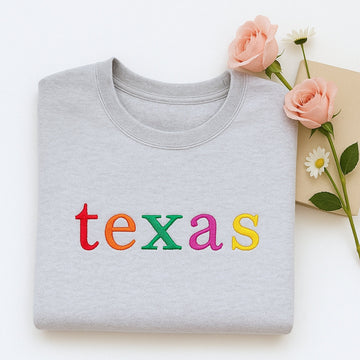 Custom Texas State Sweatshirt - Colorful Embroidered Lettering - Lone Star Pride Gift