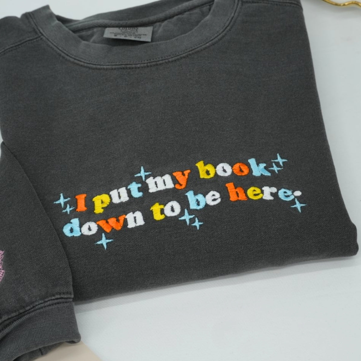 I Put My Book Down Custom Embroidered Sweatshirt - Funny Bookworm Gift - Personalized Book Lover App