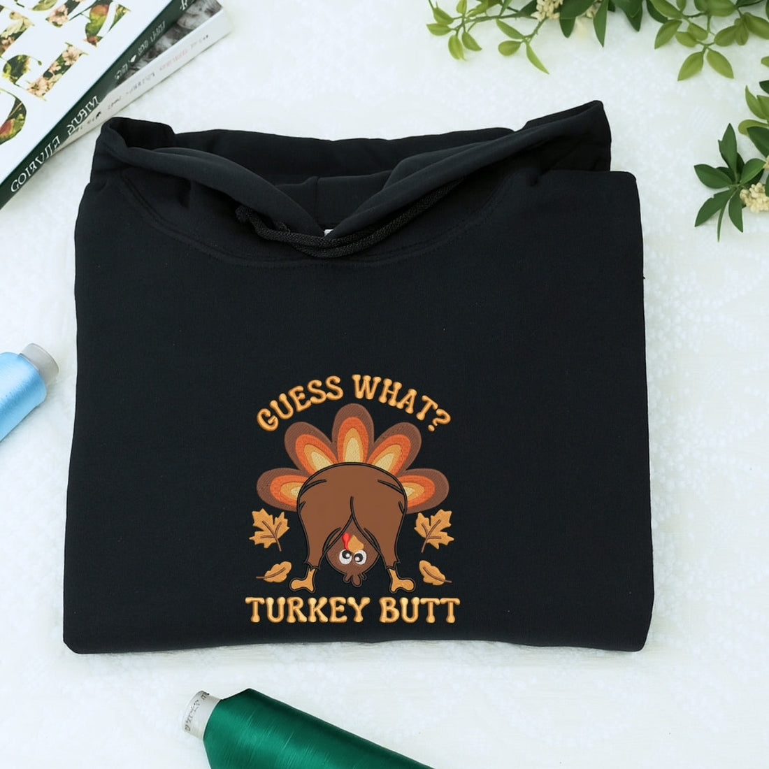 Custom Embroidered Guess What Turkey Butt Hoodie - Funny Thanksgiving Sweatshirt, Silly Turkey Day G