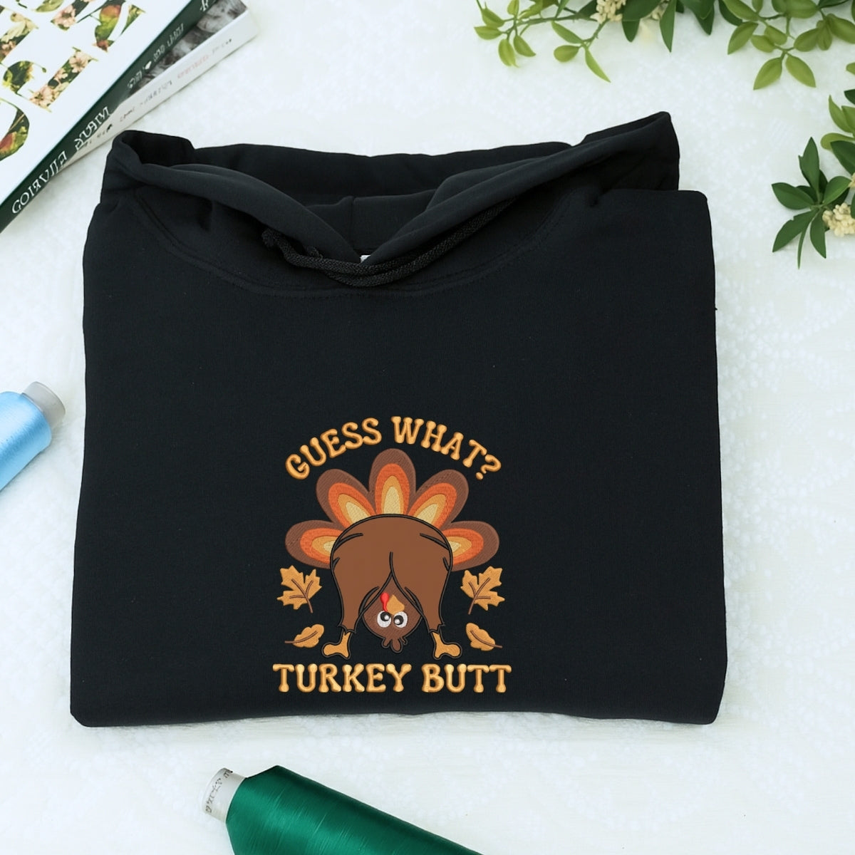 Custom Embroidered Guess What Turkey Butt Hoodie - Funny Thanksgiving Sweatshirt, Silly Turkey Day G