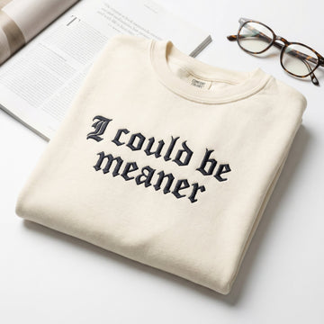 I Could Be Meaner Custom Embroidered T-Shirt - Funny Gift for Friend