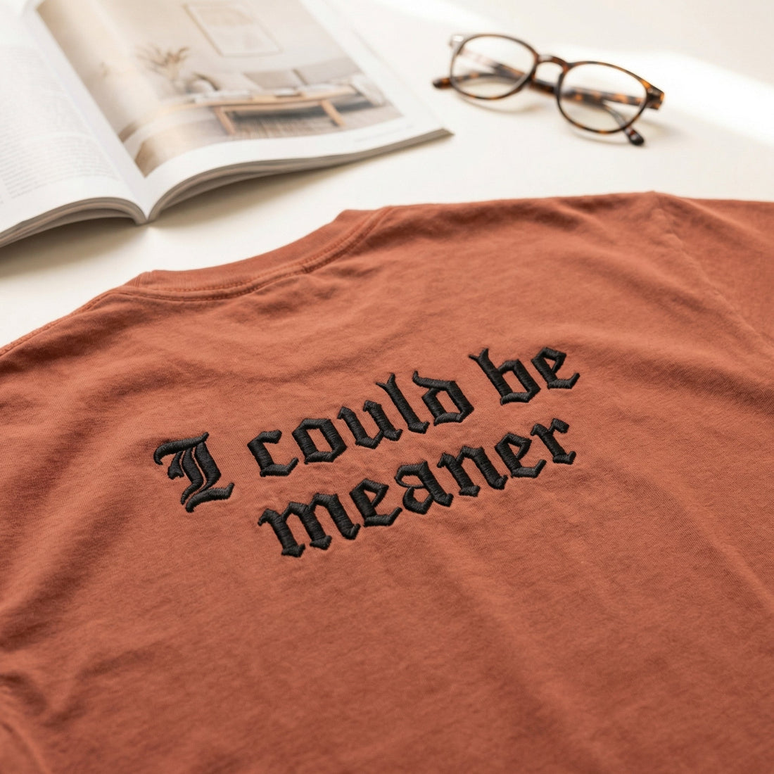 I Could Be Meaner Custom Embroidered T-Shirt - Funny Gift for Friend