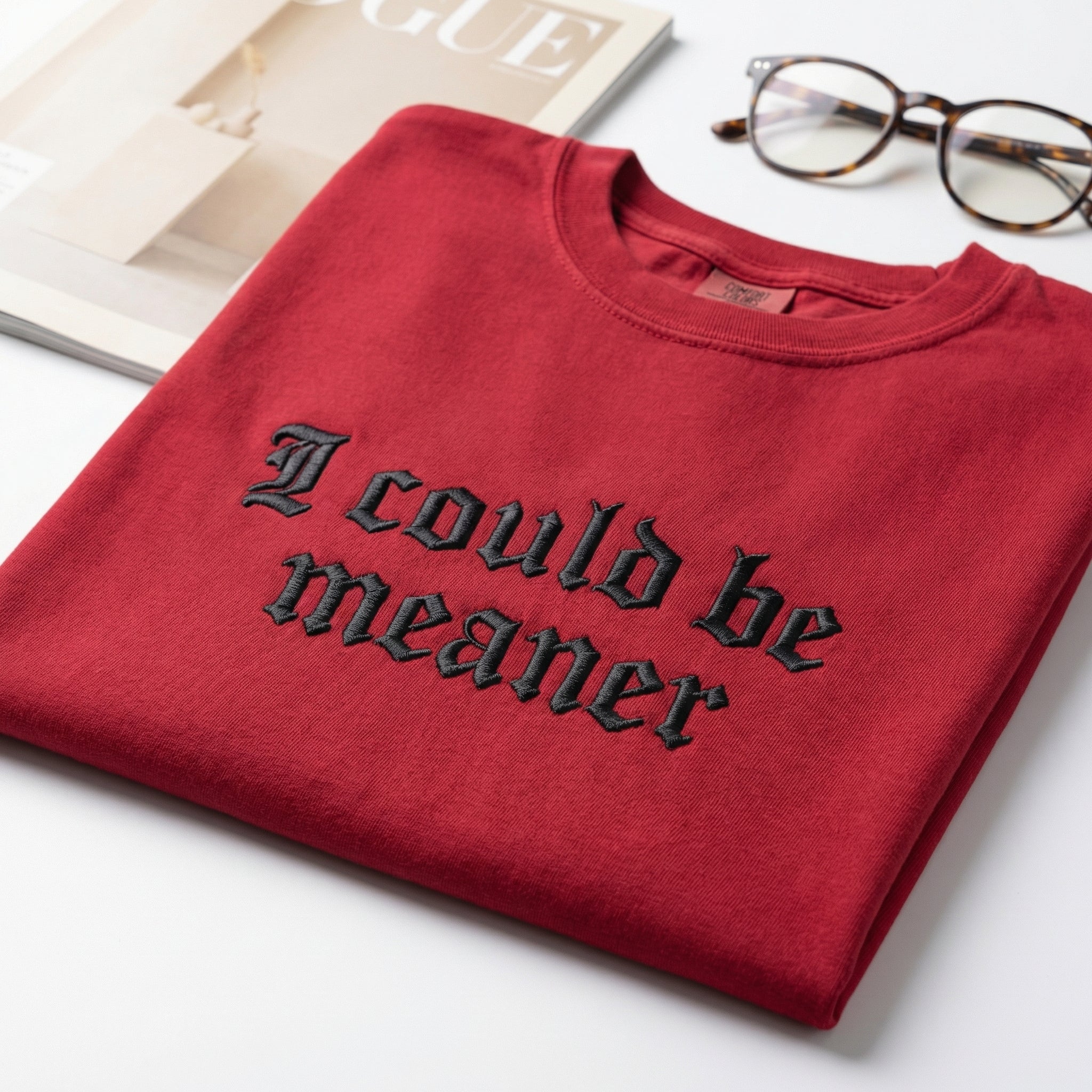 I Could Be Meaner Custom Embroidered T-Shirt - Funny Gift for Friend