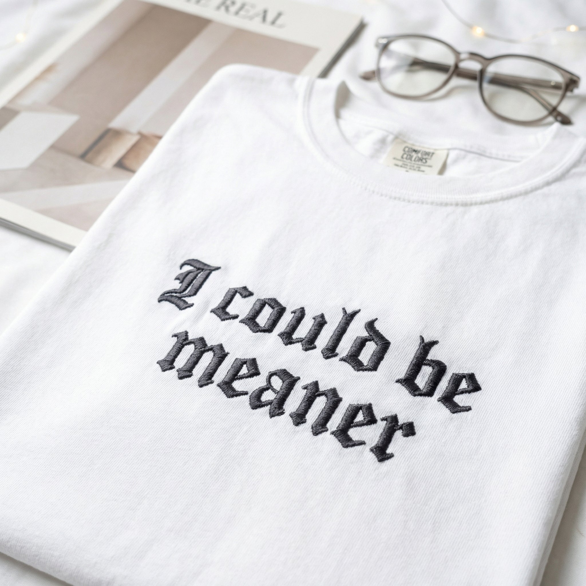I Could Be Meaner Custom Embroidered T-Shirt - Funny Gift for Friend