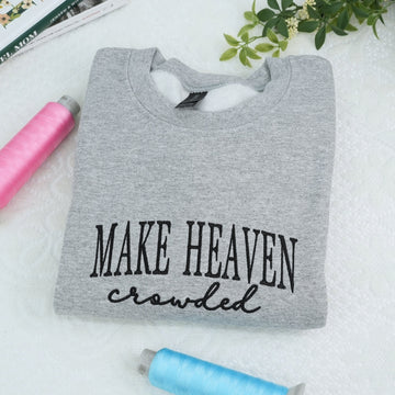 Make Heaven Crowded Custom Embroidered Hoodie - Faith Sweatshirt - Perfect Christian Gift