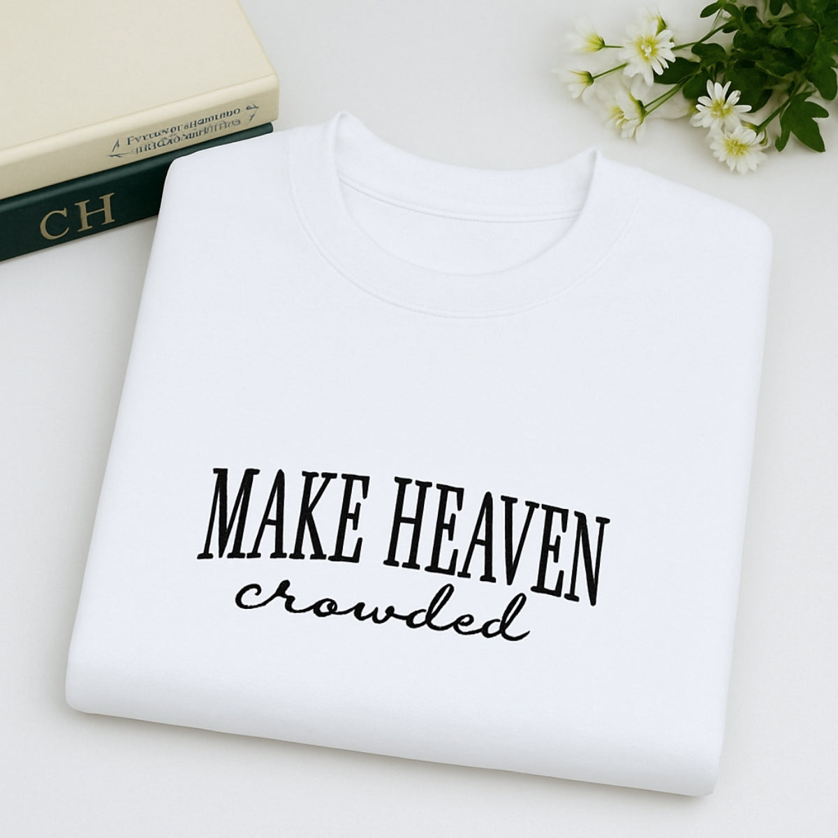 Make Heaven Crowded Custom Embroidered Hoodie - Faith Sweatshirt - Perfect Christian Gift