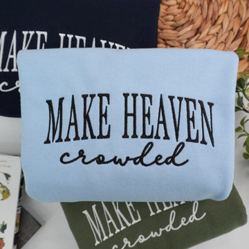 Make Heaven Crowded Custom Embroidered Hoodie - Faith Sweatshirt - Christian Religious Gift
