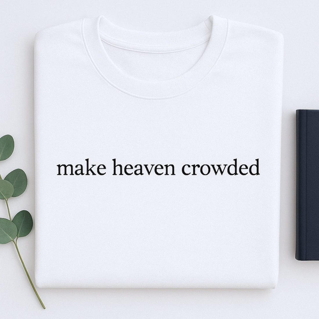 Make Heaven Crowded Custom Embroidered Sweatshirt - Christian Evangelism Hoodie - Faith Mission Gift