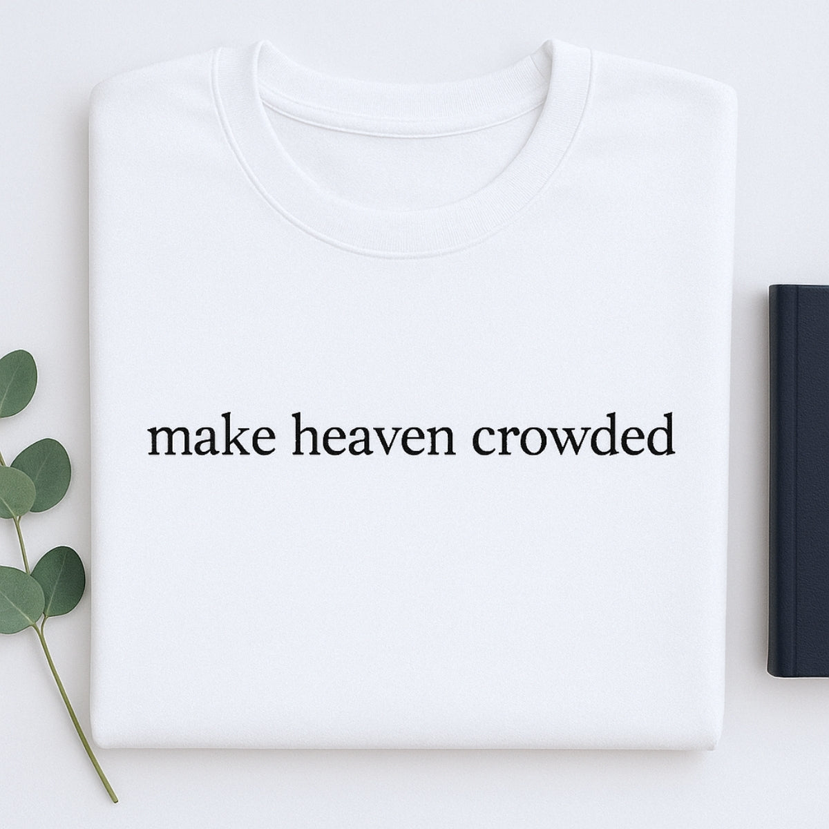 Make Heaven Crowded Custom Embroidered Sweatshirt - Christian Evangelism Hoodie - Faith Mission Gift