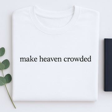 Make Heaven Crowded Custom Embroidered Sweatshirt - Christian Evangelism Hoodie - Faith Mission Gift