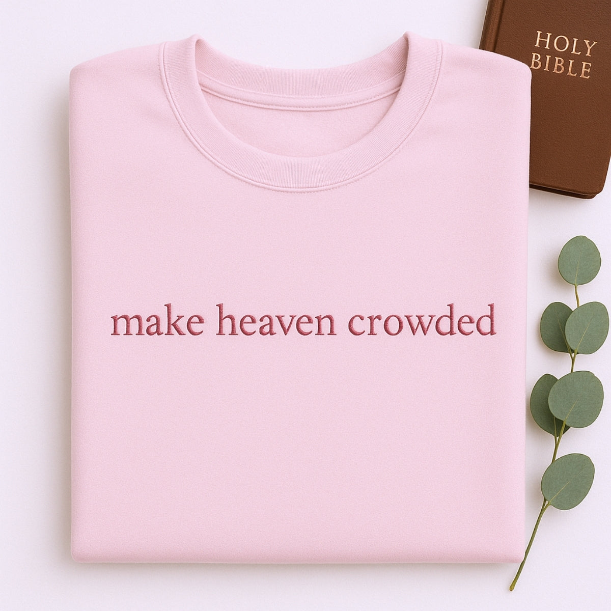 Make Heaven Crowded Custom Embroidered Sweatshirt - Christian Evangelism Hoodie - Faith Mission Gift