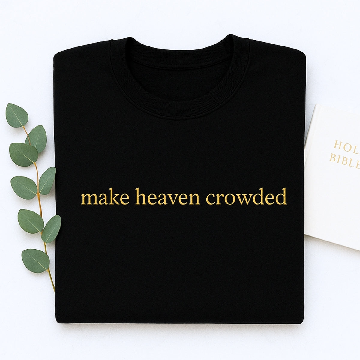Make Heaven Crowded Custom Embroidered Sweatshirt - Christian Evangelism Hoodie - Faith Mission Gift