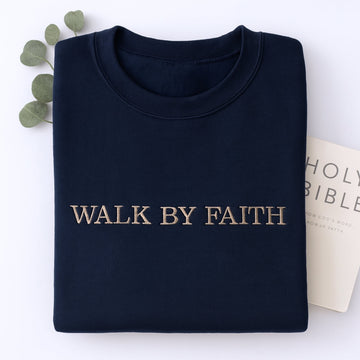 Walk By Faith Custom Embroidered Sweatshirt - Christian Biblical Apparel - Personalized Religious Gi