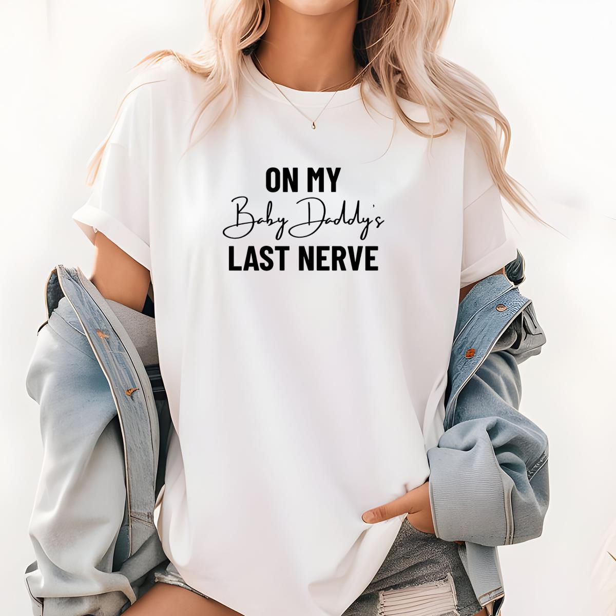 On My Baby Daddys Last Nerve Funny Wifey Pregnancy Reveal Gifts Unisex T-Shirt 