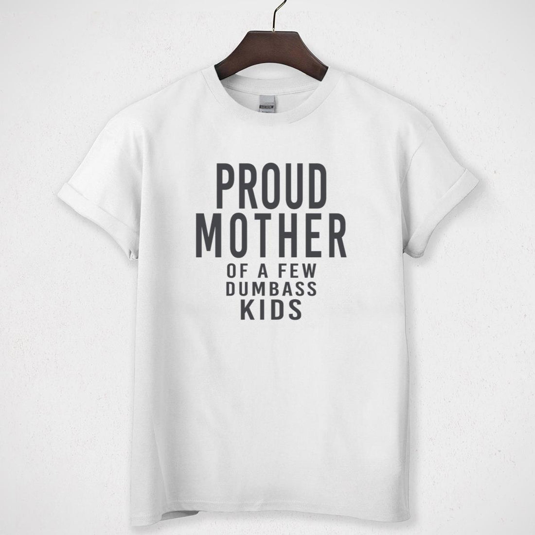 Proud Mother of a Few Dumbass Kids Vintage Funny Mom Collector Unisex T-Shirt 